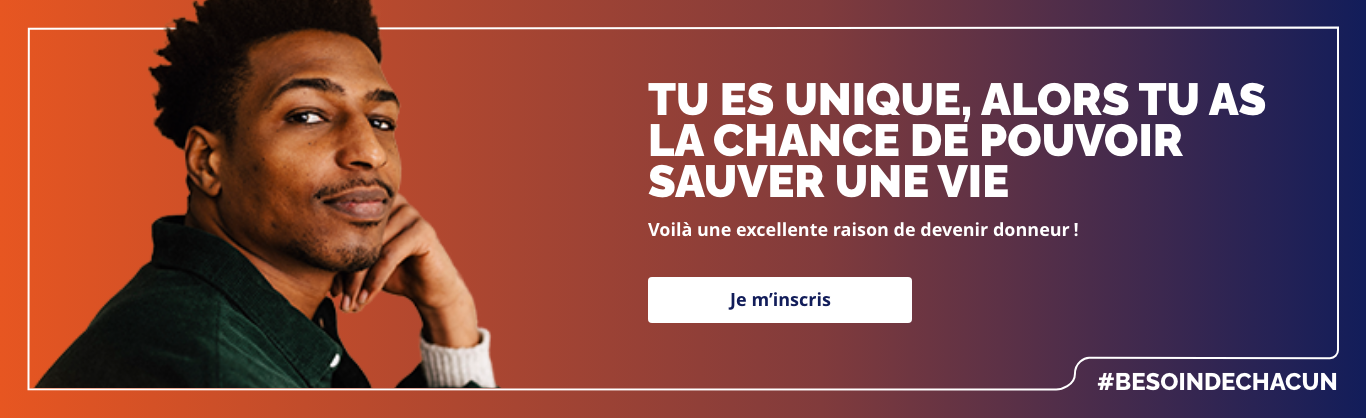 Tu es unique, alors tu as la chance de pouvoir sauver une vie