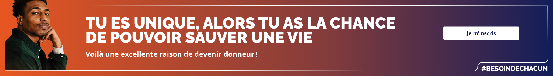 Tu es unique, alors tu as la chance de pouvoir sauver une vie